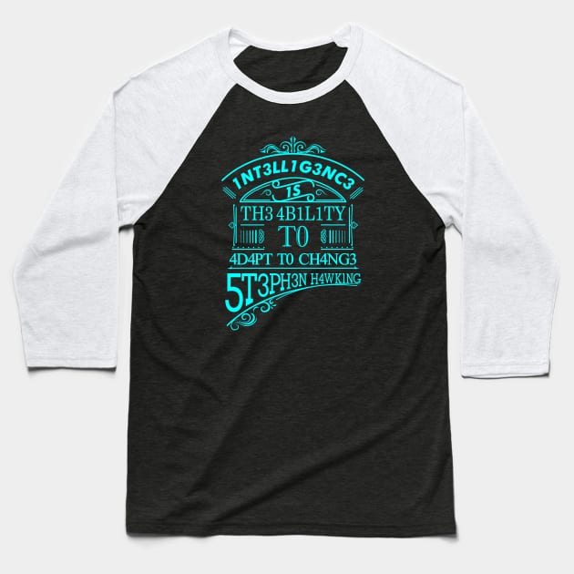 Intelligence is the ability to adapt to change Baseball T-Shirt by inkonfiremx